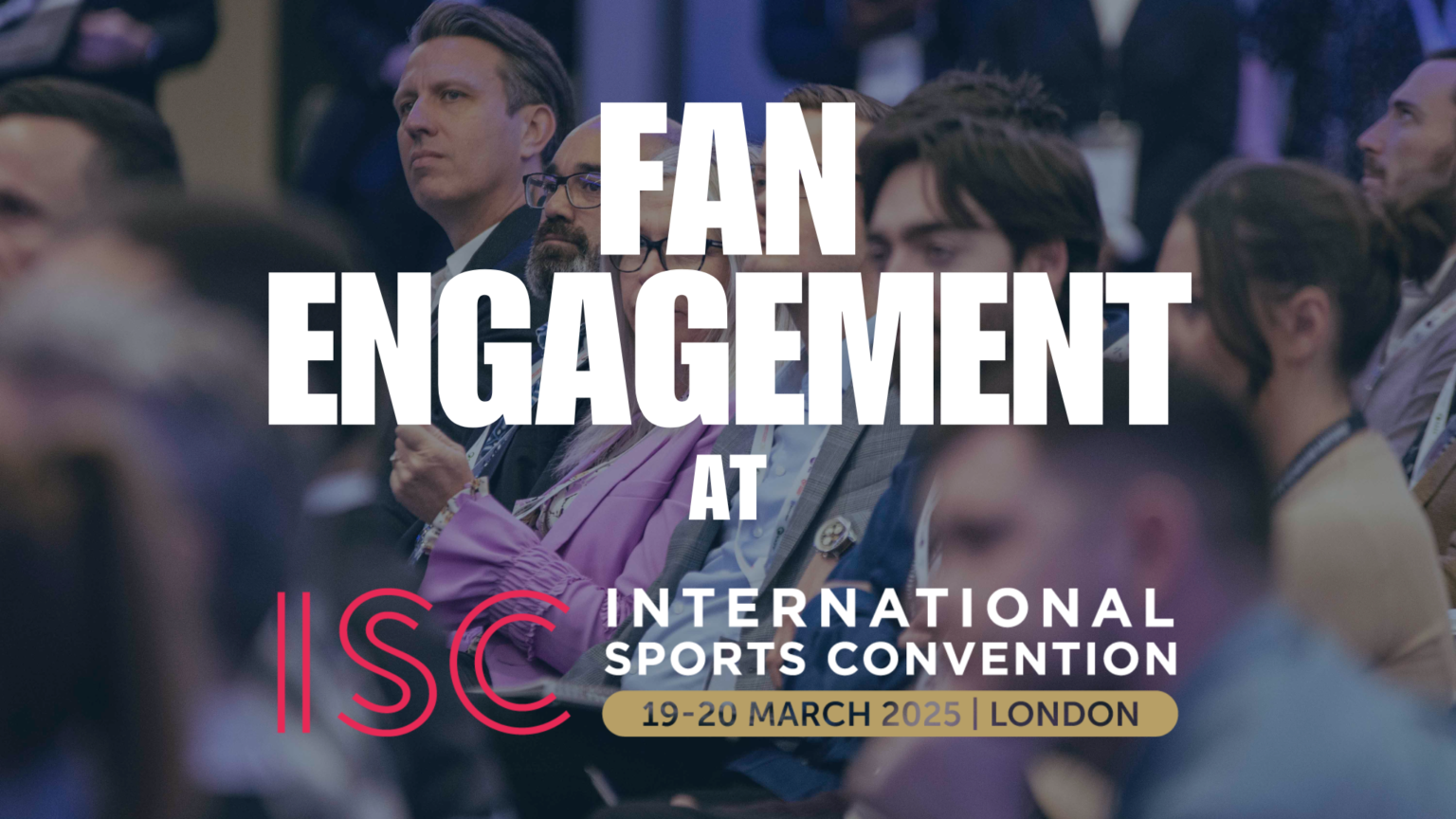 Join the Experts Shaping the Future of Fan Engagement – ISC 2025 ...